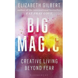 Big Magic: Creative Living Beyond Fear
