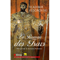 Le roman des Tsars: 400 ans de la dynastie Romanov