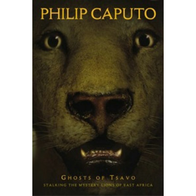 Ghosts of Tsavo. Tracking the Mythic Lions of East Africa