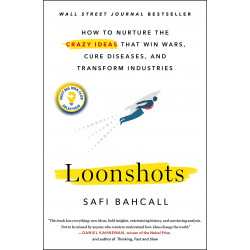 Loonshots: How to Nurture the Crazy Ideas That Win Wars, Cure Diseases, and Transform Industries