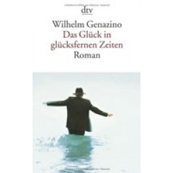 Das Gluck in gluksfernen Zeiten: Roman