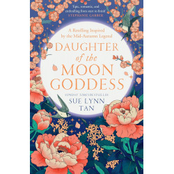 Daughter of the Moon Goddess (The Celestial Kingdom Duology, Bk 1) Daughter of the Moon Goddess (The Celestial Kingdom Duology, Bk 1)