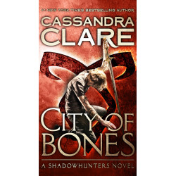 City of Bones. Book #1 of The Mortal Instruments