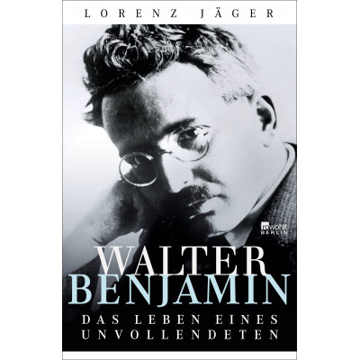 Walter Benjamin: Das Leben eines Unvollendeten