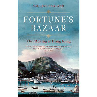 Fortune's Bazaar: The Making of Hong Kong