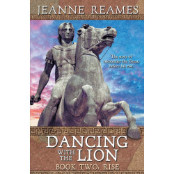 Dancing with the Lion: Rise: The story of Alexander the Great, before his rise.