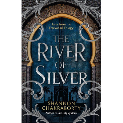 The River of Silver (The Daevabad Trilogy, Book 4)