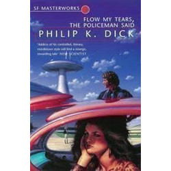 Flow My Tears the Policeman Said (SF Masterworks)