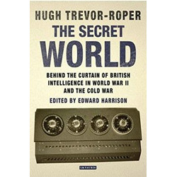 Secret World, The: Behind the Curtain of British Intelligence in World War II and the Cold War