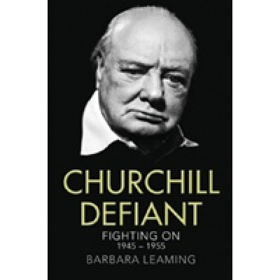 Churchill Defiant. Fighting On 1945-1955 Churchill Defiant. Fighting On 1945-1955