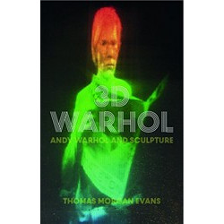 3D Warhol: Andy Warhol and Sculpture