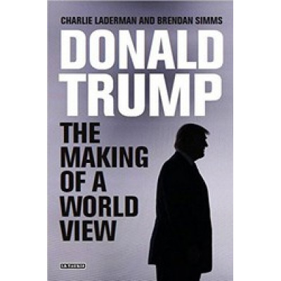 Donald Trump: The Making of a World View