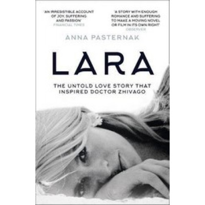 Lara: The Untold Love Story That Inspired Doctor Zhivago Lara: The Untold Love Story That Inspired Doctor Zhivago