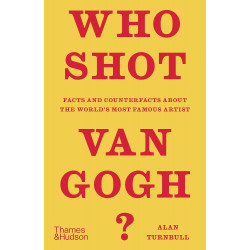 Who Shot Van Gogh? Facts and Counterfacts About the World's Most Famous Artist