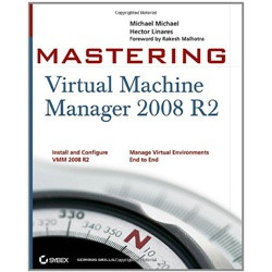 Mastering Virtual Machine Manager 2008 R2