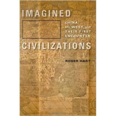 Imagined Civilizations: China, the West, and Their First Encounter