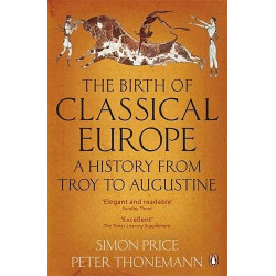 The Birth of Classical Europe: A History from Troy to Augustine