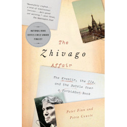 The Zhivago Affair: The Kremlin, the CIA, and the Battle Over a Forbidden Book