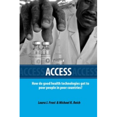 Access: How Do Good Health Technologies Get to Poor People in Poor Countries?