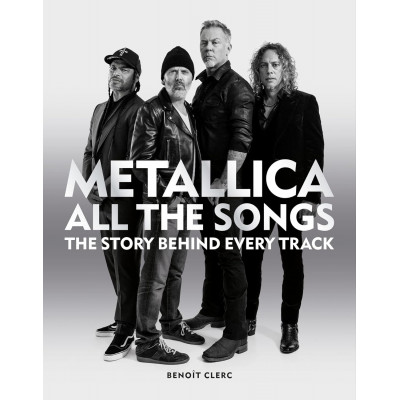 Metallica All the Songs: The Story Behind Every Track