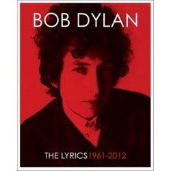 Bob Dylan The Lyrics: 1961-2012