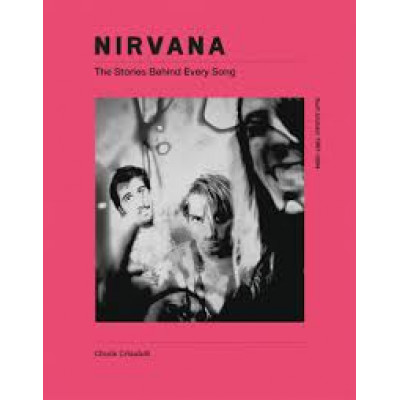 Nirvana - The Stories Behind Every Song Nirvana - The Stories Behind Every Song