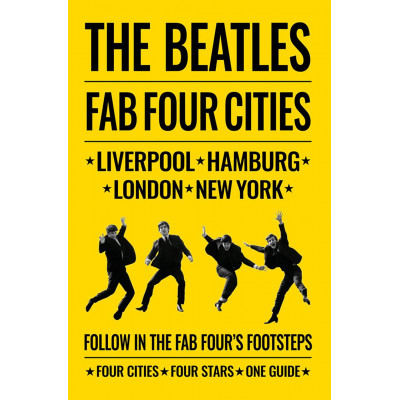 Beatles: Fab Four Cities: Liverpool - Hamburg - London - New York