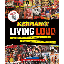 Kerrang! Living Loud: Four Decades on the Frontline of Rock, Metal, Punk, and Alternative Music