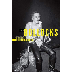 Dennis Morris: The Bollocks A Photo Essay of The Sex Pistols