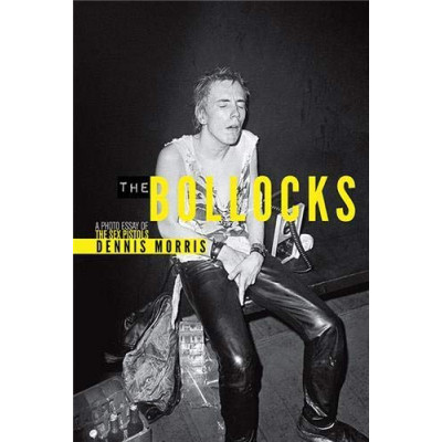 Dennis Morris: The Bollocks A Photo Essay of The Sex Pistols