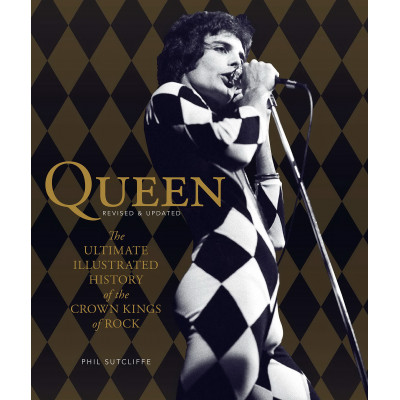 Queen, Revised & Updated: The Ultimate Illustrated History of the Crown Kings of Rock