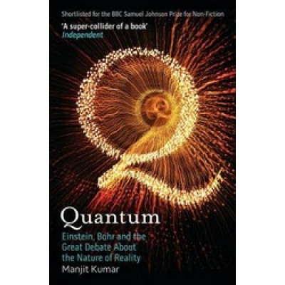 Quantum: Einstein, Bohr and the Great Debate About the Nature of Reality