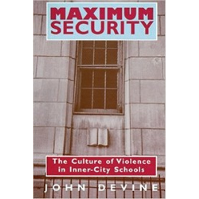 Maximum Security: Culture of Violence in Inner-city Schools