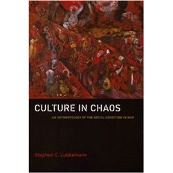 Culture in Chaos: An Anthropology of the Social Condition in War