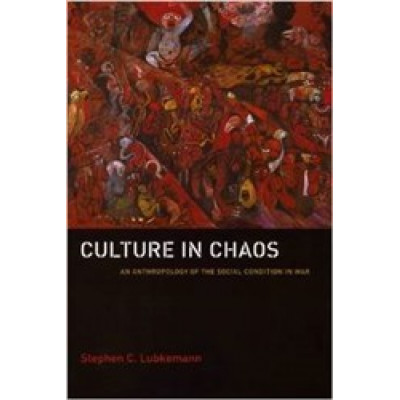 Culture in Chaos: An Anthropology of the Social Condition in War