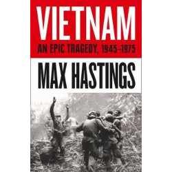 Vietnam: An Epic History of a Divisive War 1945-1975