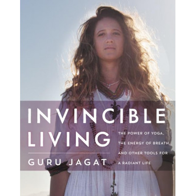 Invincible Living: The Power of Yoga, The Energy of Breath, and Other Tools for a Radiant Life Invincible Living: The Power of Yoga, The Energy of Breath, and Other Tools for a Radiant Life