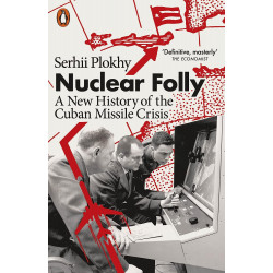 Nuclear Folly. A New History of the Cuban Missile Crisis