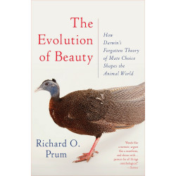 The Evolution of Beauty: How Darwin's Forgotten Theory of Mate Choice Shapes the Animal World