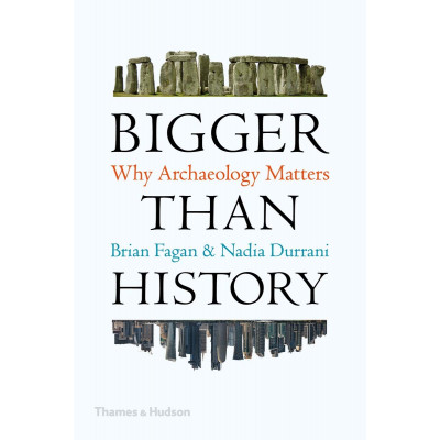 Bigger Than History: Why Archaeology Matters