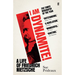 I Am Dynamite!: A Life of Friedrich Nietzsche