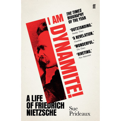 I Am Dynamite!: A Life of Friedrich Nietzsche