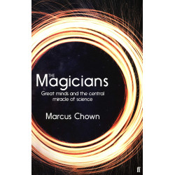 The Magicians: Great Minds and the Central Miracle of Science