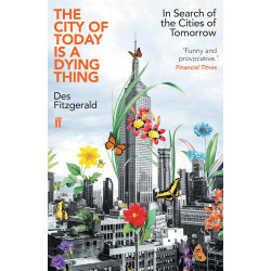 The City of Today is a Dying Thing: In Search of the Cities of Tomorrow