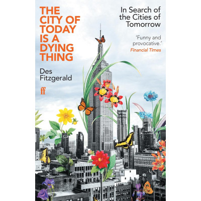 The City of Today is a Dying Thing: In Search of the Cities of Tomorrow