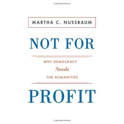Not For Profit: Why Democracy Needs the Humanities