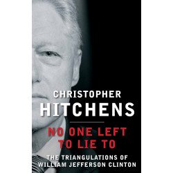 No One Left to Lie To: The Triangulations of William Jefferson Clinton