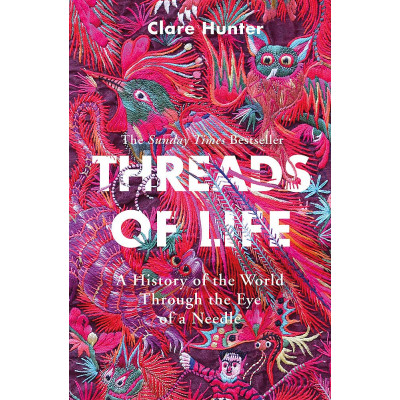 Threads of Life: A History of the World Through the Eye of a Needle