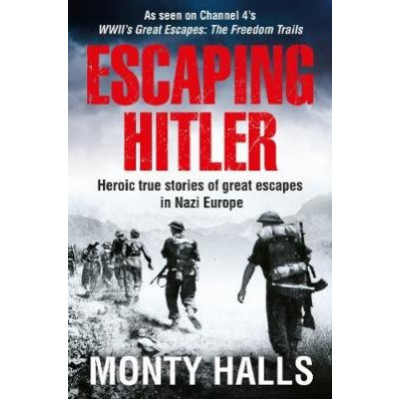 Escaping Hitler: Heroic True Stories of Great Escapes in Nazi Europe Escaping Hitler: Heroic True Stories of Great Escapes in Nazi Europe
