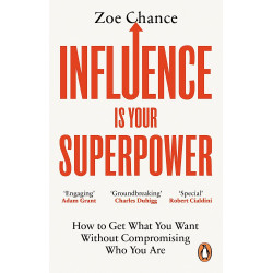 Influence is Your Superpower: How to Get What You Want Without Compromising Who You Are